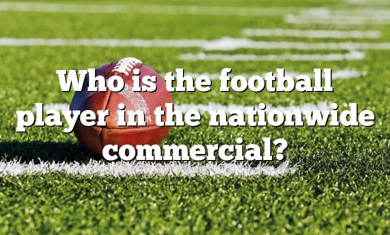 Who is the football player in the nationwide commercial?