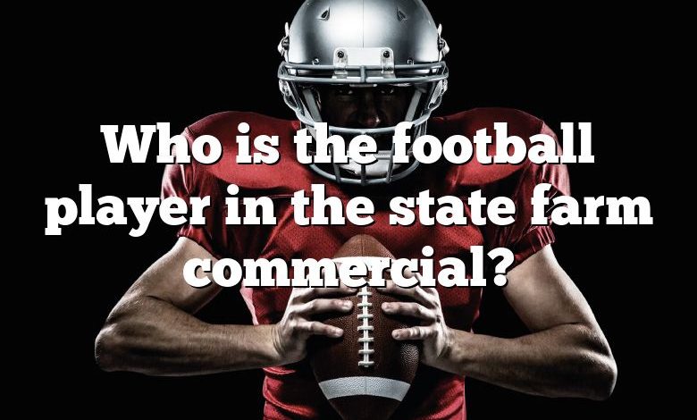 Who is the football player in the state farm commercial?