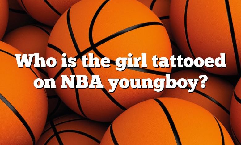 Who is the girl tattooed on NBA youngboy?