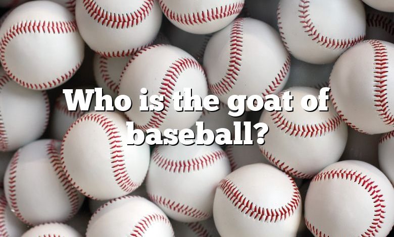 Who is the goat of baseball?