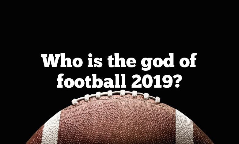 Who is the god of football 2019?