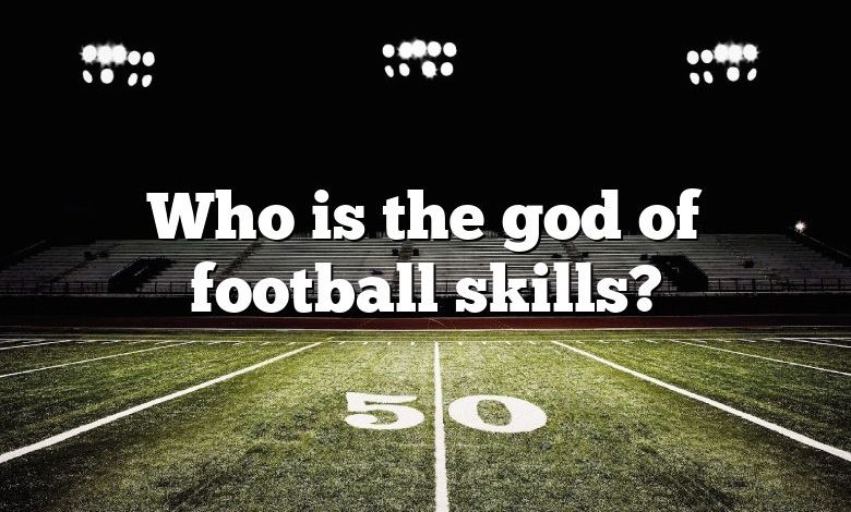 Who is the god of football skills?