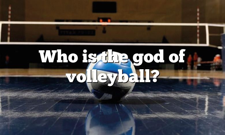 Who is the god of volleyball?