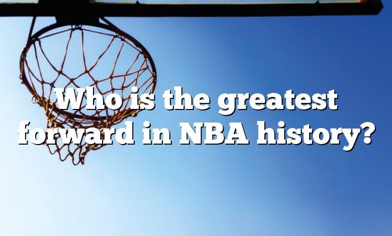 Who is the greatest forward in NBA history?