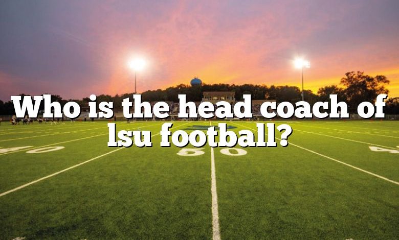 Who is the head coach of lsu football?