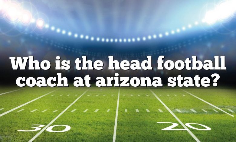 Who is the head football coach at arizona state?