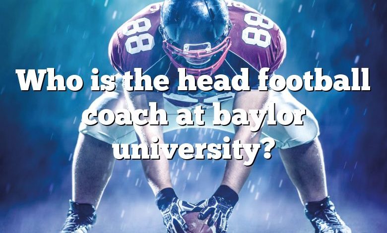 Who is the head football coach at baylor university?