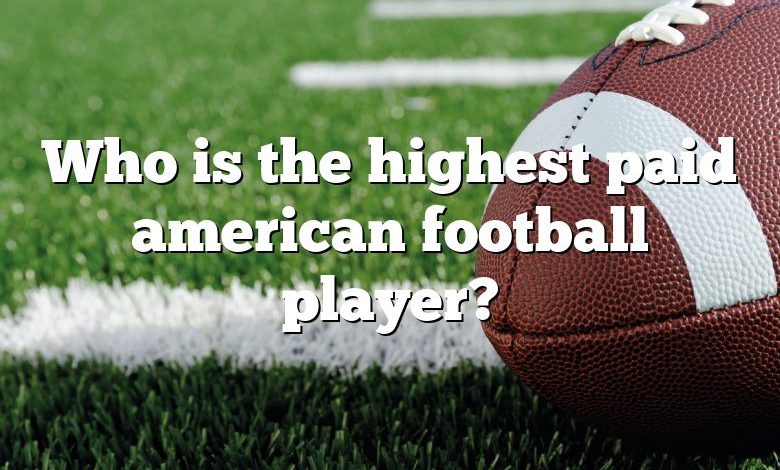 Who is the highest paid american football player?