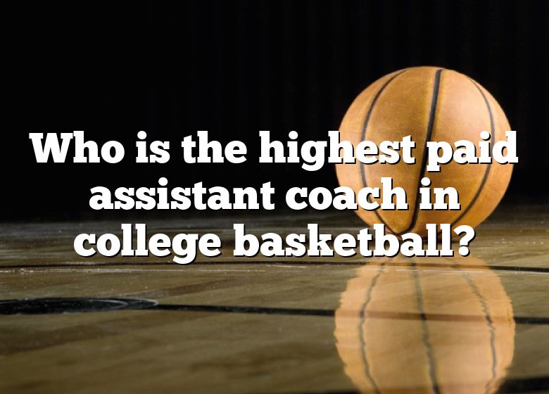 who-is-the-highest-paid-assistant-coach-in-college-basketball-dna-of