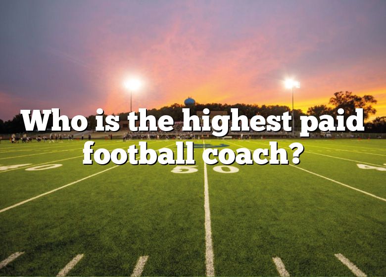 who-is-the-highest-paid-football-coach-dna-of-sports