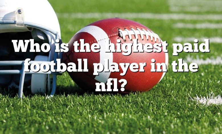 Who is the highest paid football player in the nfl?