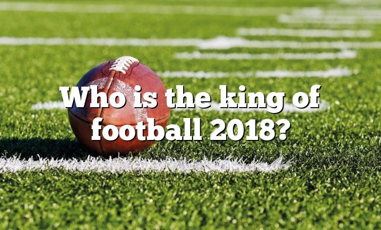 Who is the king of football 2018?