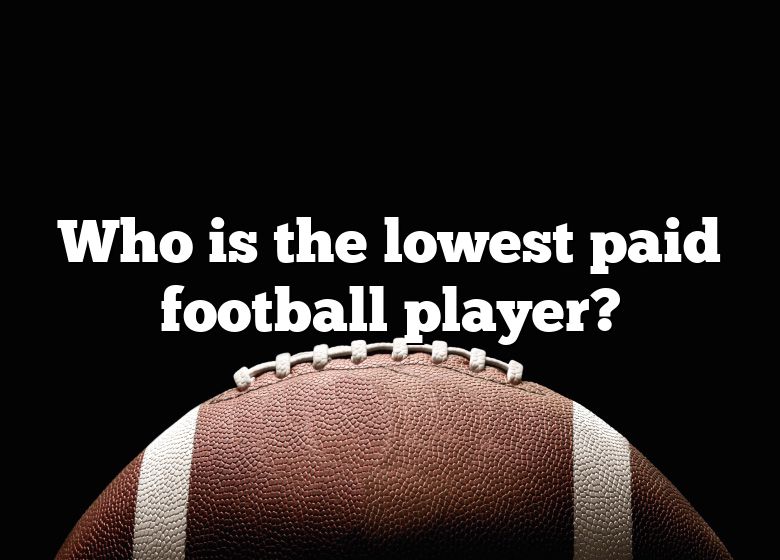 Who Is The Lowest Paid Football Player? DNA Of SPORTS