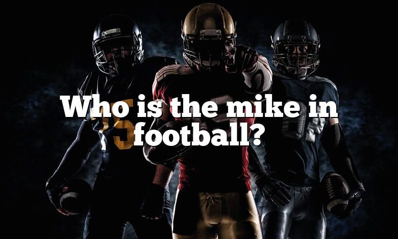 Who is the mike in football?