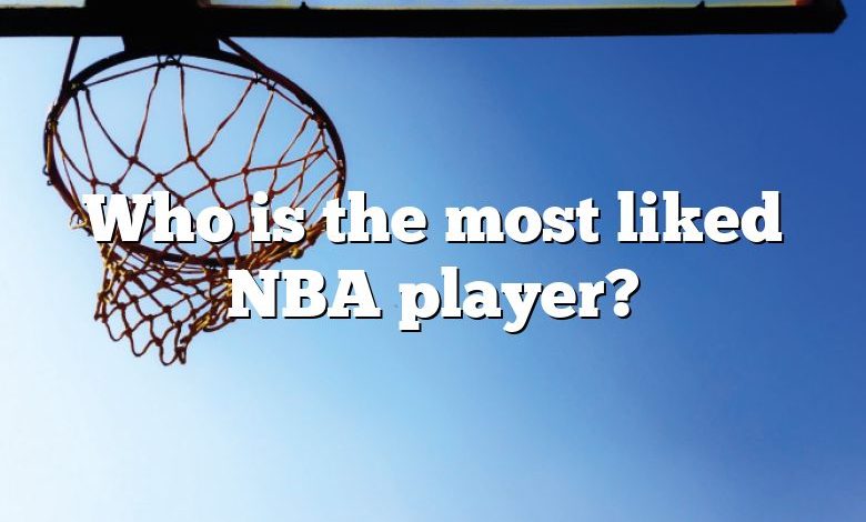 Who is the most liked NBA player?