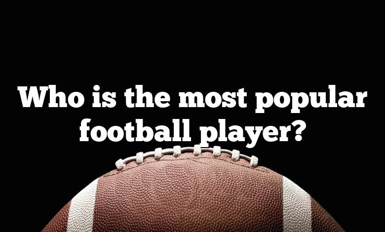 Who is the most popular football player?