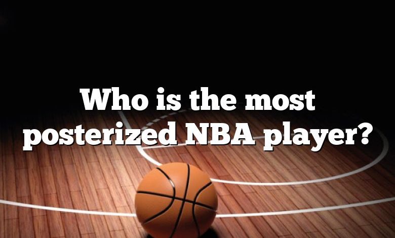 Who is the most posterized NBA player?