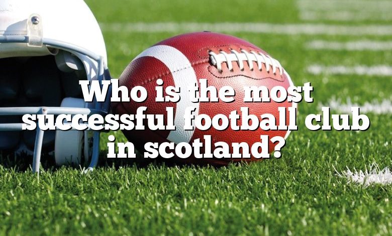 Who is the most successful football club in scotland?