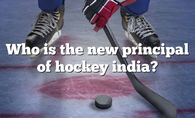 Who is the new principal of hockey india?