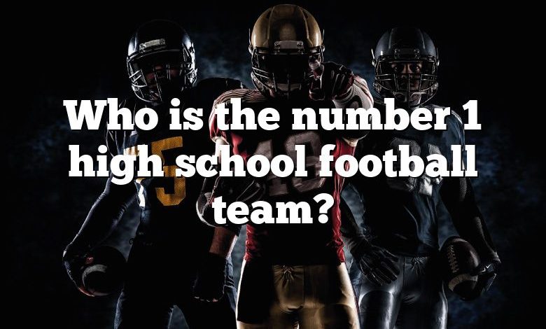 Who is the number 1 high school football team?