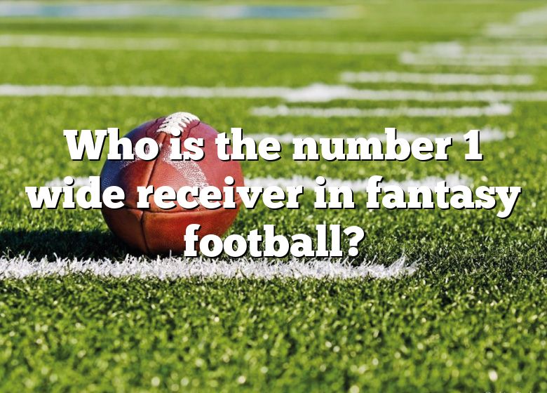 Who Is The Number 1 Wide Receiver In Fantasy Football? | DNA Of SPORTS