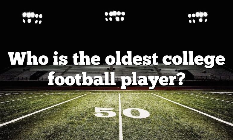 Who is the oldest college football player?