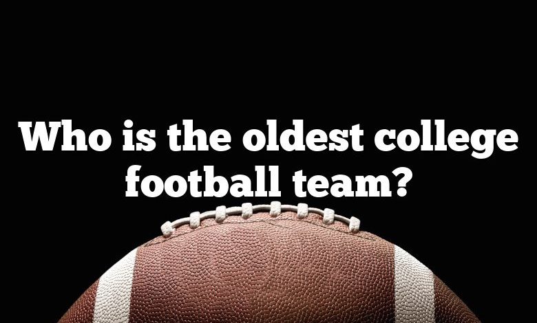 Who is the oldest college football team?