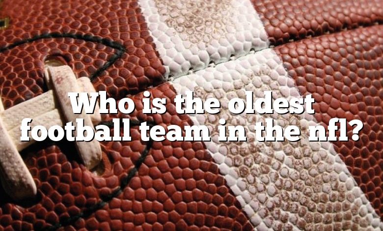 who-is-the-oldest-football-team-in-the-nfl-dna-of-sports