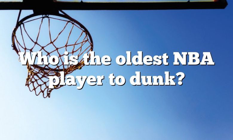 Who is the oldest NBA player to dunk?