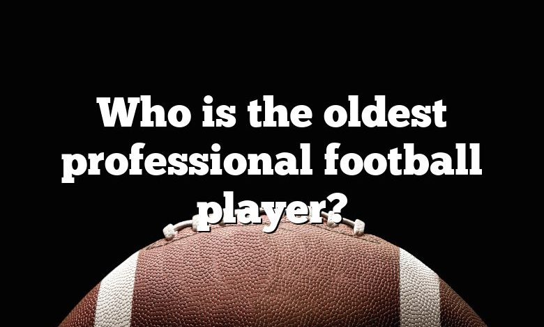 Who is the oldest professional football player?