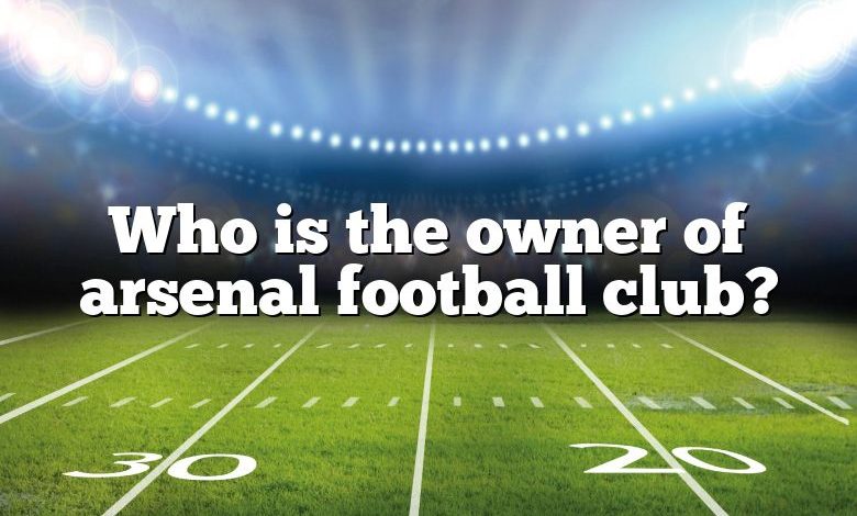 Who is the owner of arsenal football club?