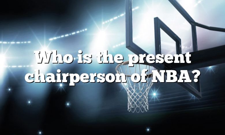 Who is the present chairperson of NBA?