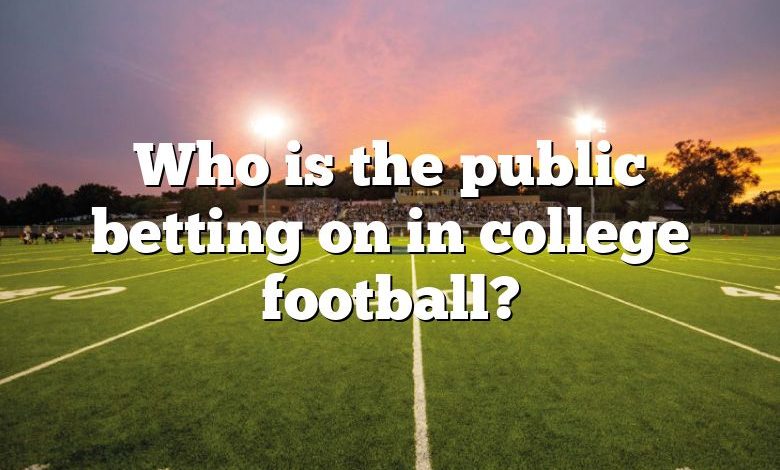 Who is the public betting on in college football?