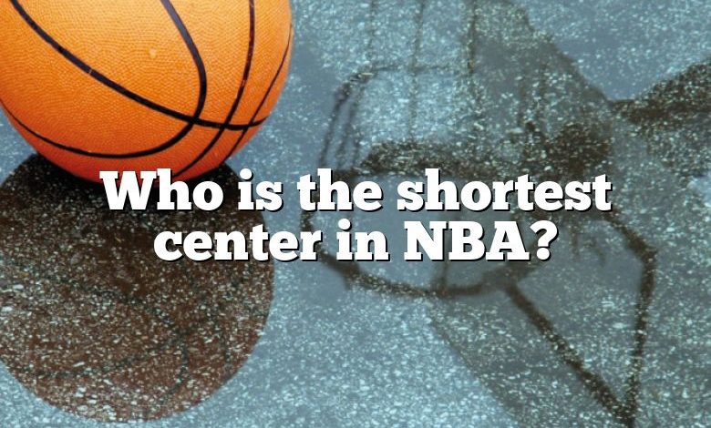 Who is the shortest center in NBA?