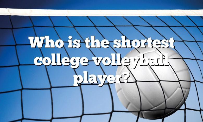 Who is the shortest college volleyball player?