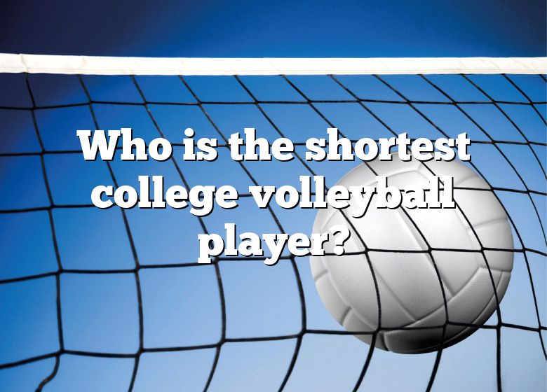 who-is-the-shortest-college-volleyball-player-dna-of-sports