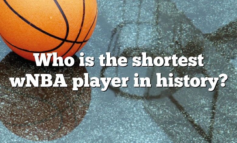 Who is the shortest wNBA player in history?