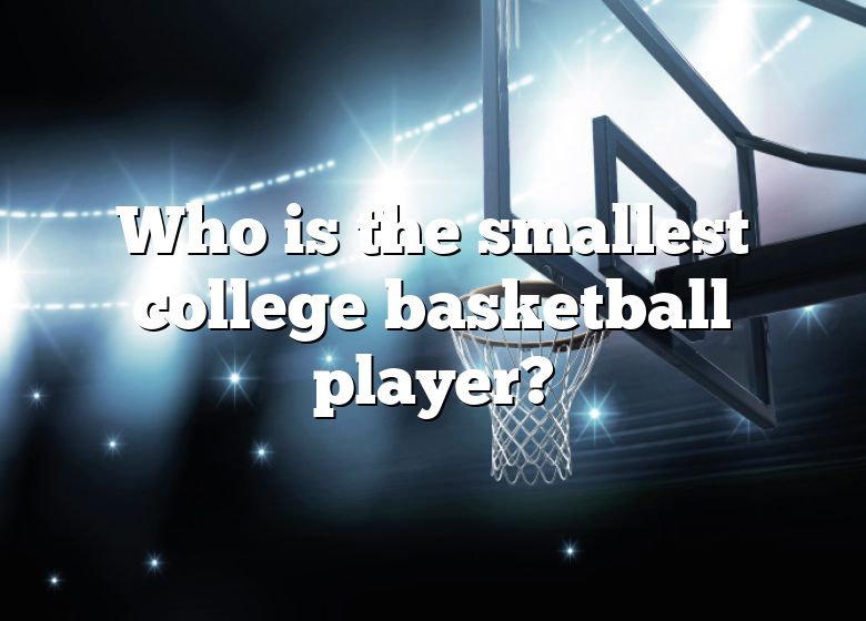 who-is-the-smallest-college-basketball-player-dna-of-sports