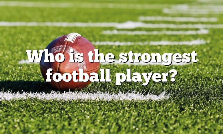 Who is the strongest football player?