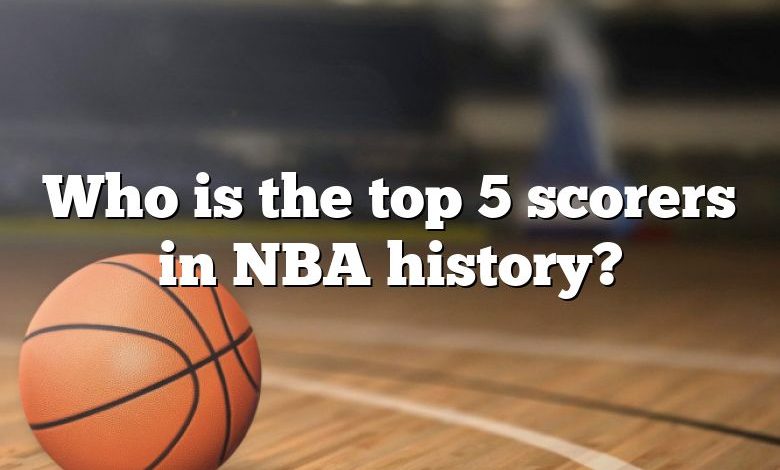 Who is the top 5 scorers in NBA history?