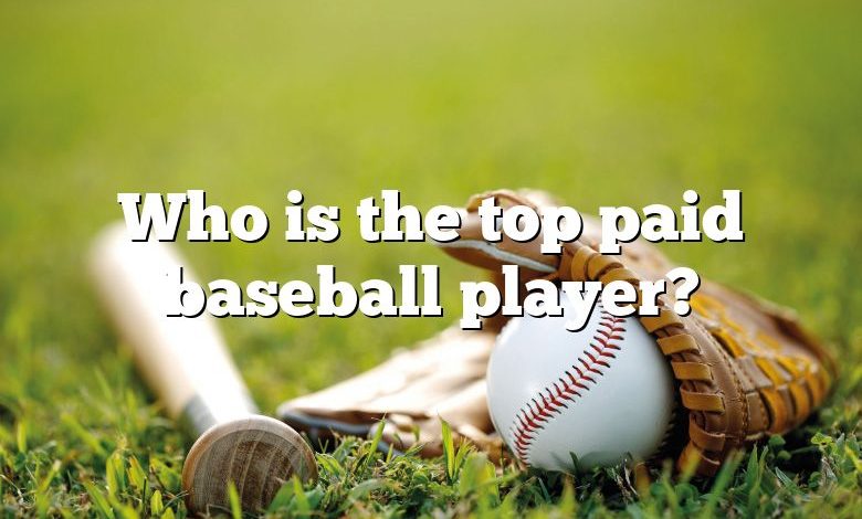 Who is the top paid baseball player?