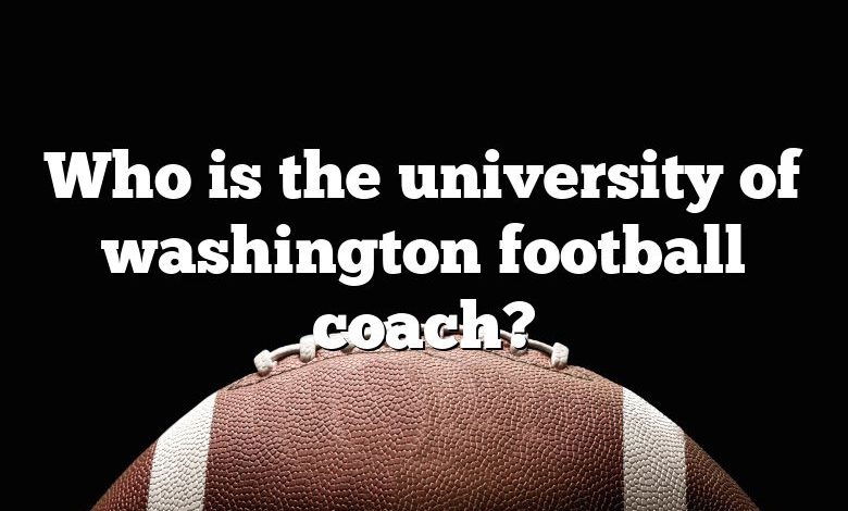 Who is the university of washington football coach?