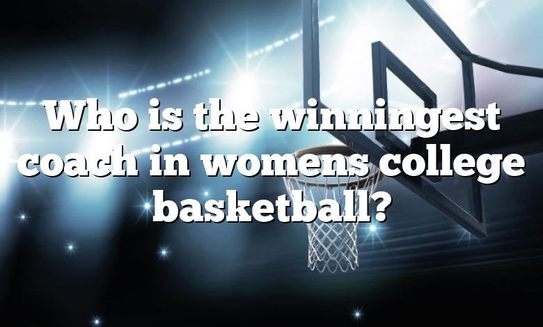 Who is the winningest coach in womens college basketball?