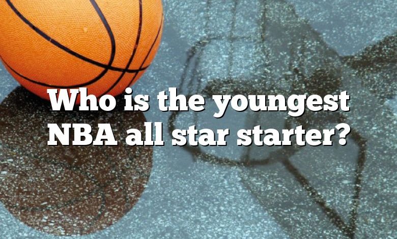 Who is the youngest NBA all star starter?