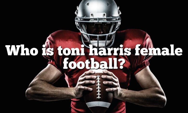 Who is toni harris female football?