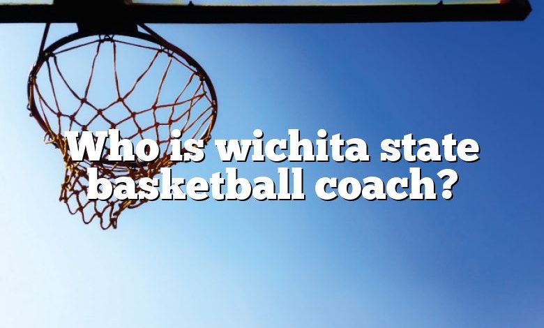 Who is wichita state basketball coach?