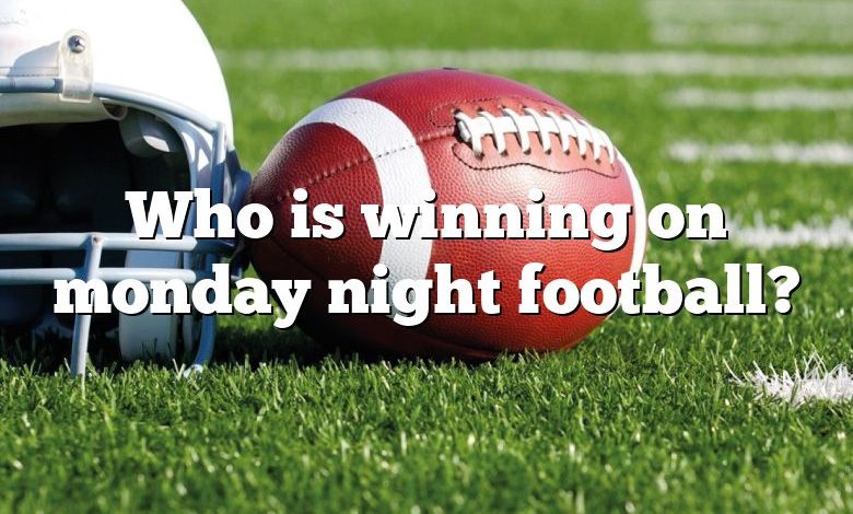 Who is winning on monday night football?