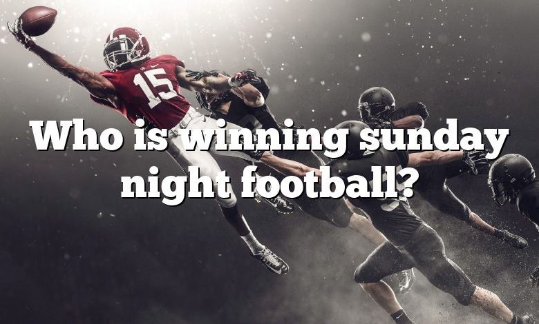 Who is winning sunday night football?