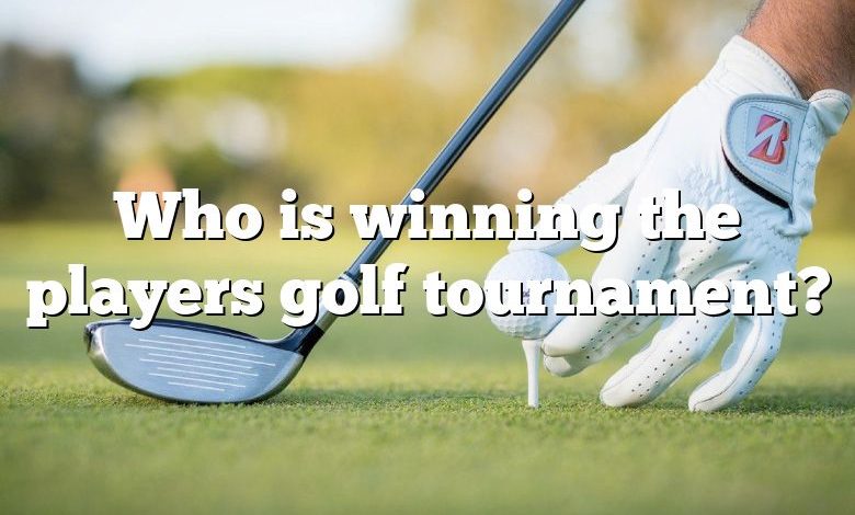 Who is winning the players golf tournament?