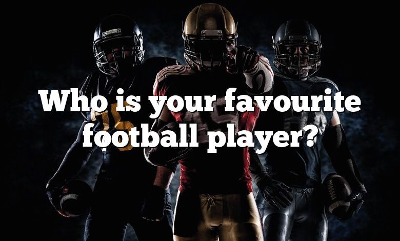 Who is your favourite football player?